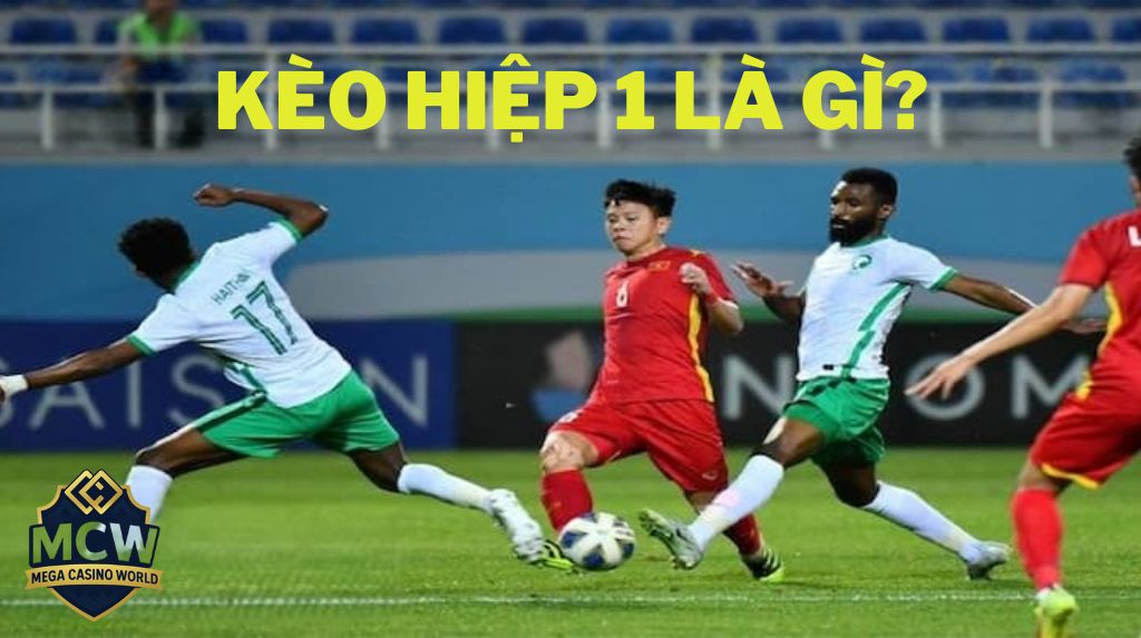 Kèo hiệp 1 là gì?