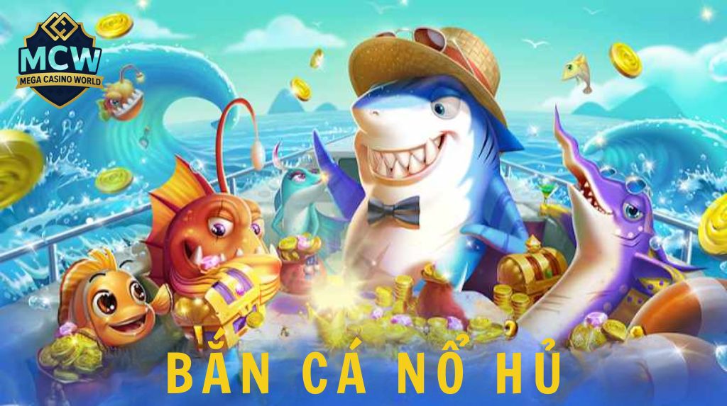 Bắn Cá Nổ Hũ – Trò Chơi Giải Trí Đổi Thưởng Cực Hấp Dẫn